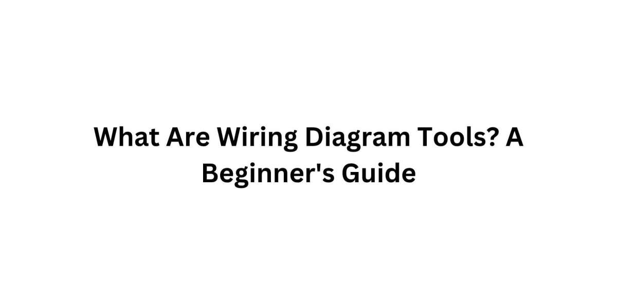 What Are Wiring Diagram Tools? A Beginner's Guide
